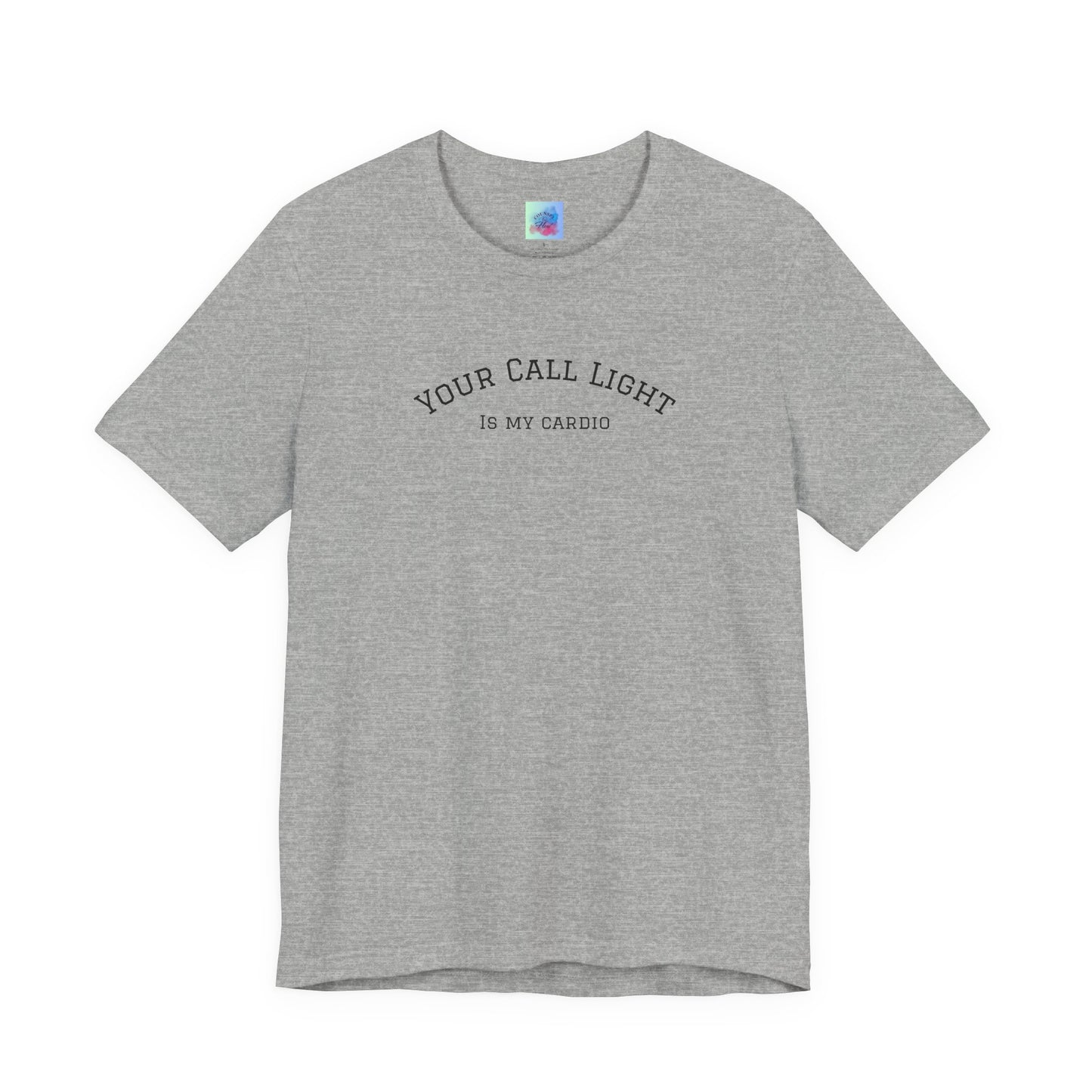 Your Call Light is My Cardio – Funny CNA Unisex Tee, Healthcare Humor Shirt, Nurse & Caregiver Gift, Everyday Wear
