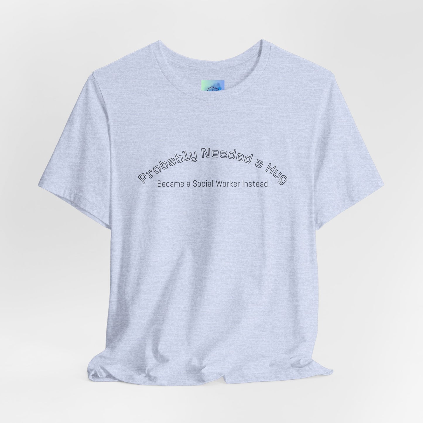 Probably Needed a Hug, Became a Social Worker Instead T-Shirt • Funny Social Work Tee • Mental Health Awareness Shirt