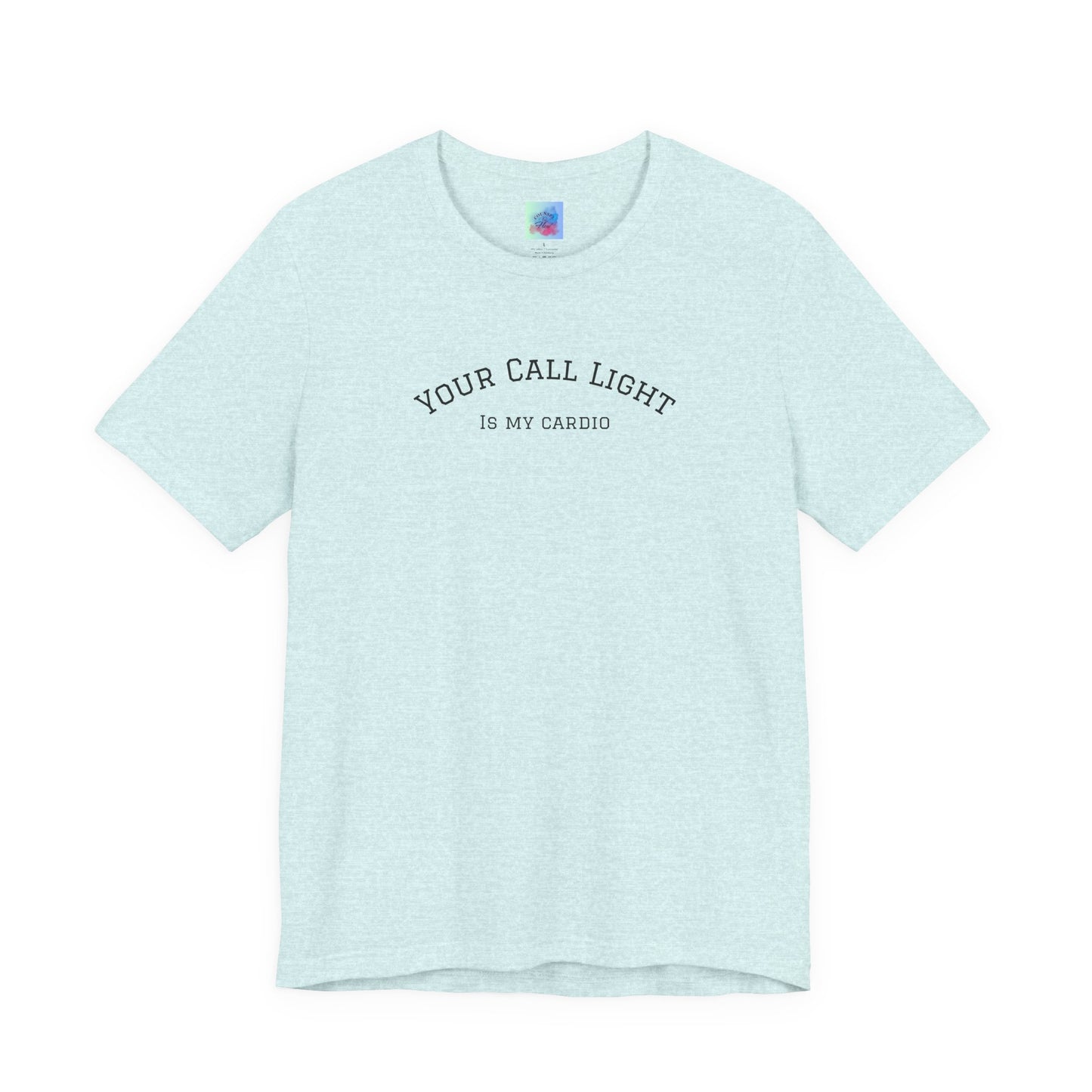 Your Call Light is My Cardio – Funny CNA Unisex Tee, Healthcare Humor Shirt, Nurse & Caregiver Gift, Everyday Wear