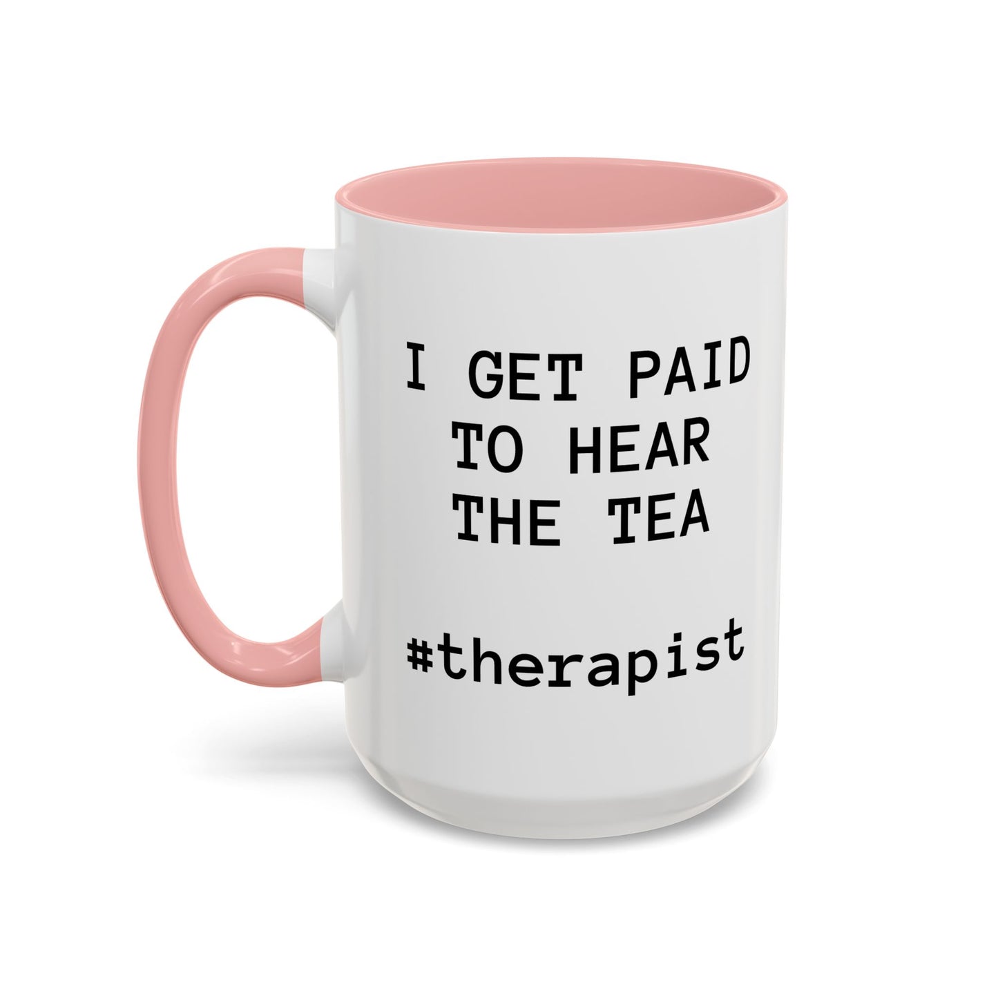 “I Get Paid to Hear the Tea” Accent Coffee Mug — Therapist & Healer Gift (11oz/15oz)
