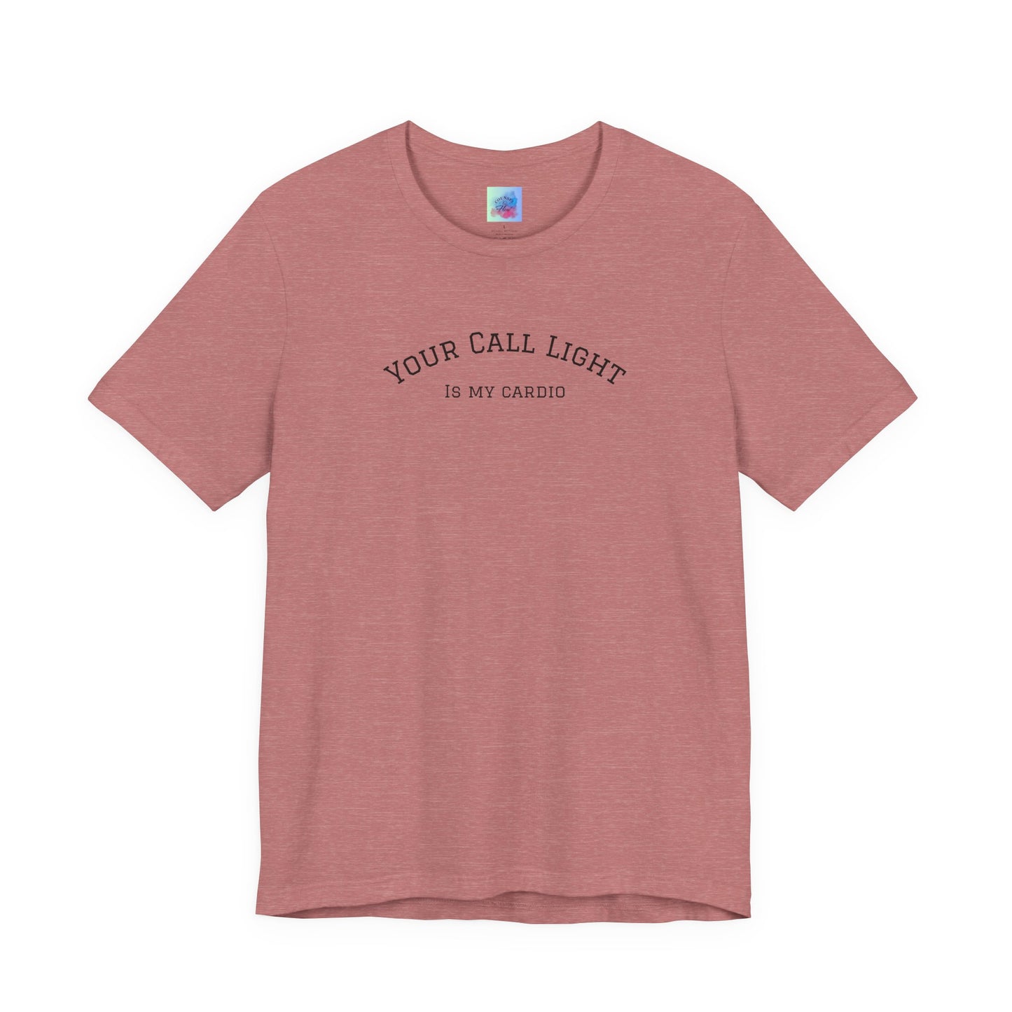 Your Call Light is My Cardio – Funny CNA Unisex Tee, Healthcare Humor Shirt, Nurse & Caregiver Gift, Everyday Wear
