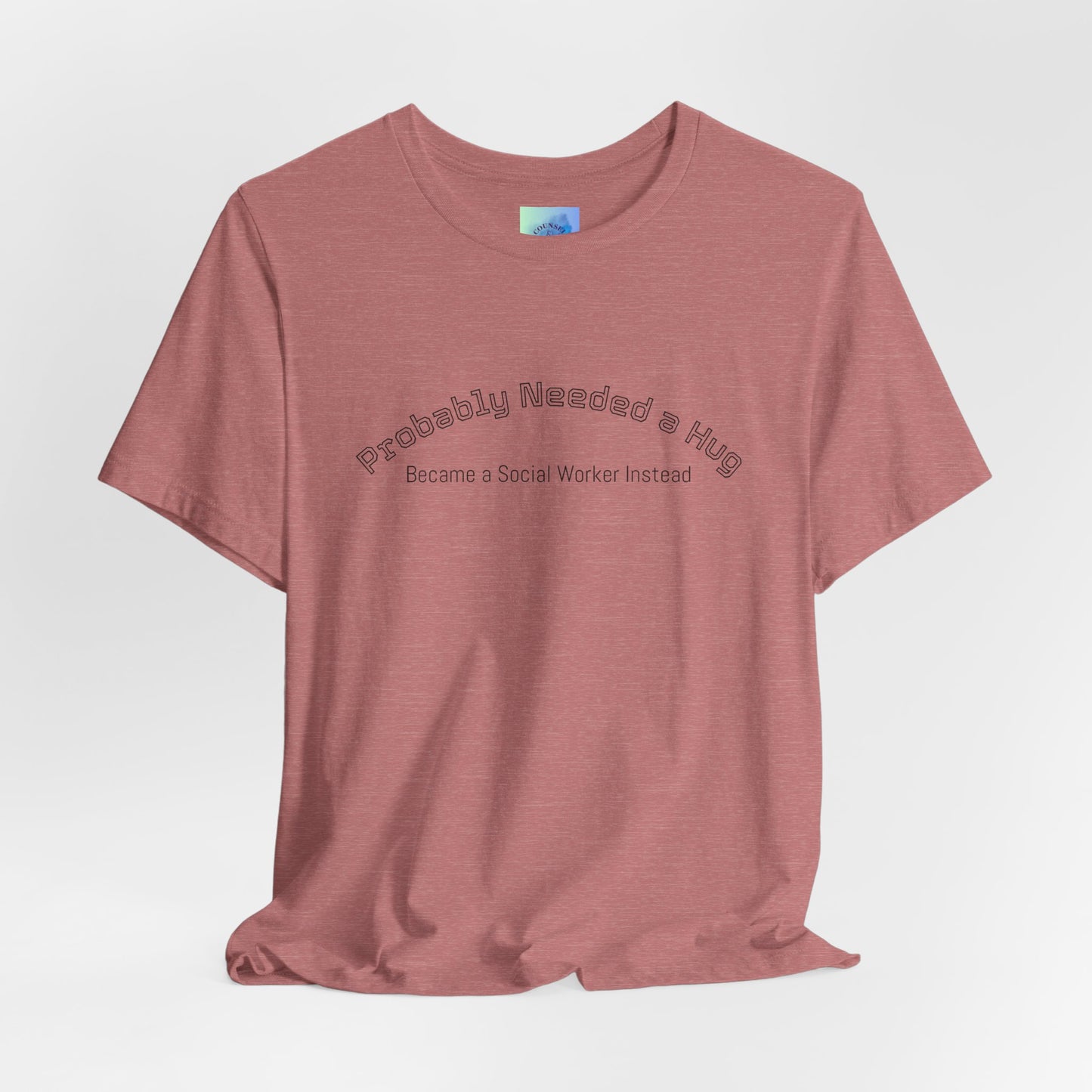 Probably Needed a Hug, Became a Social Worker Instead  T-Shirt • Funny Social Work Tee • Mental Health Awareness Shirt