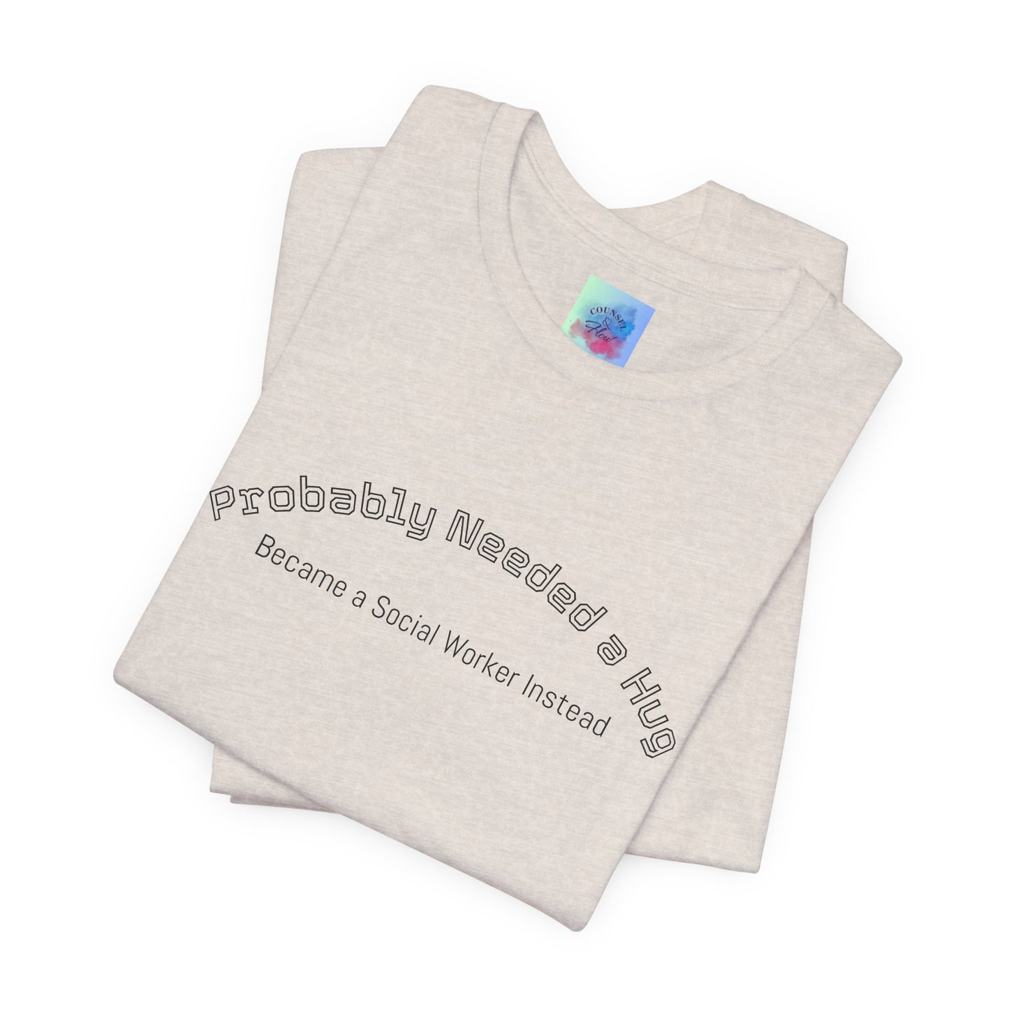 Probably Needed a Hug, Became a Social Worker Instead  T-Shirt • Funny Social Work Tee • Mental Health Awareness Shirt