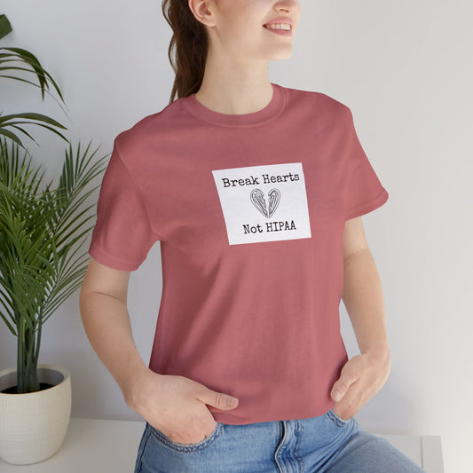 Break Hearts, Not HIPAA – Unisex Jersey Short Sleeve Tee