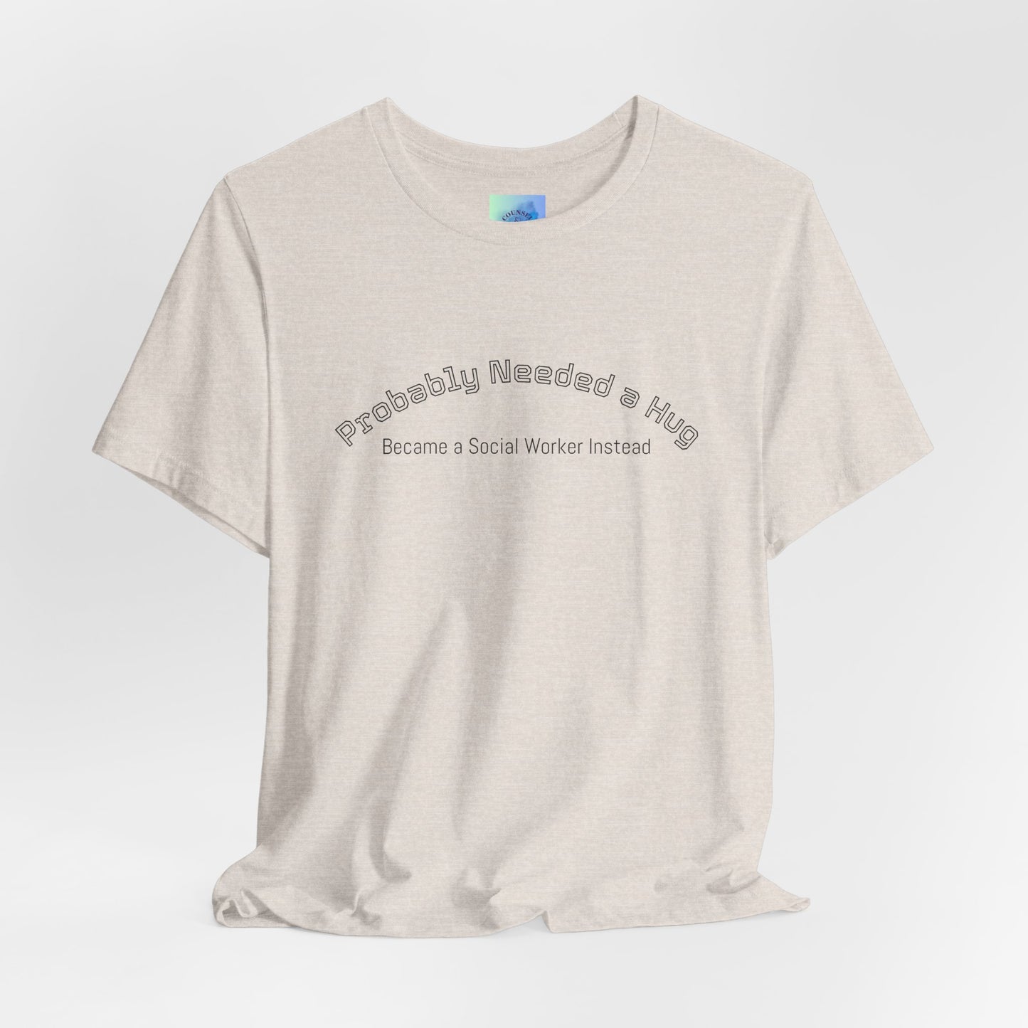 Probably Needed a Hug, Became a Social Worker Instead  T-Shirt • Funny Social Work Tee • Mental Health Awareness Shirt