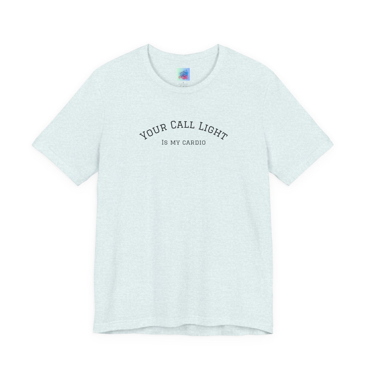 Your Call Light is My Cardio – Funny CNA Unisex Tee, Healthcare Humor Shirt, Nurse & Caregiver Gift, Everyday Wear