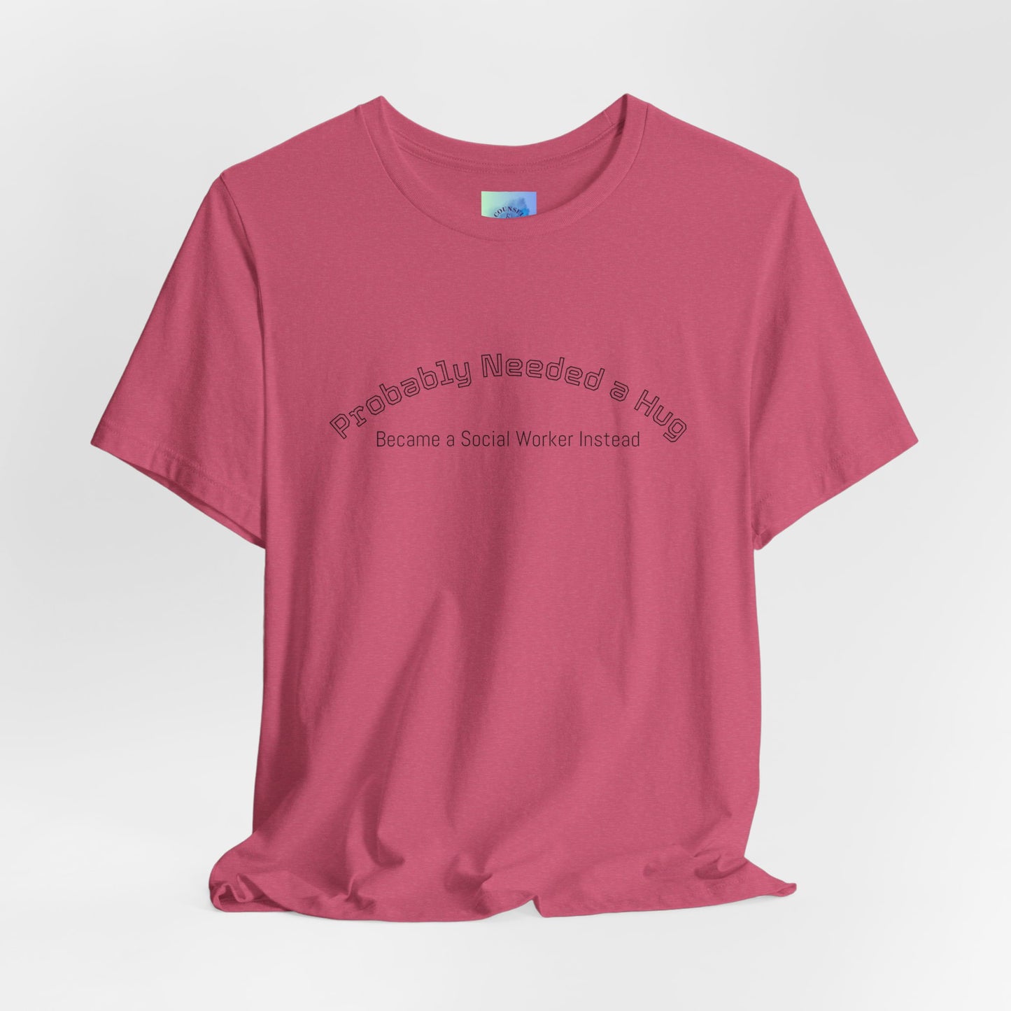Probably Needed a Hug, Became a Social Worker Instead  T-Shirt • Funny Social Work Tee • Mental Health Awareness Shirt