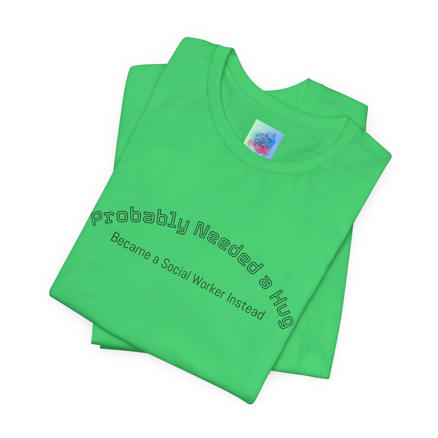 Probably Needed a Hug, Became a Social Worker Instead  T-Shirt • Funny Social Work Tee • Mental Health Awareness Shirt