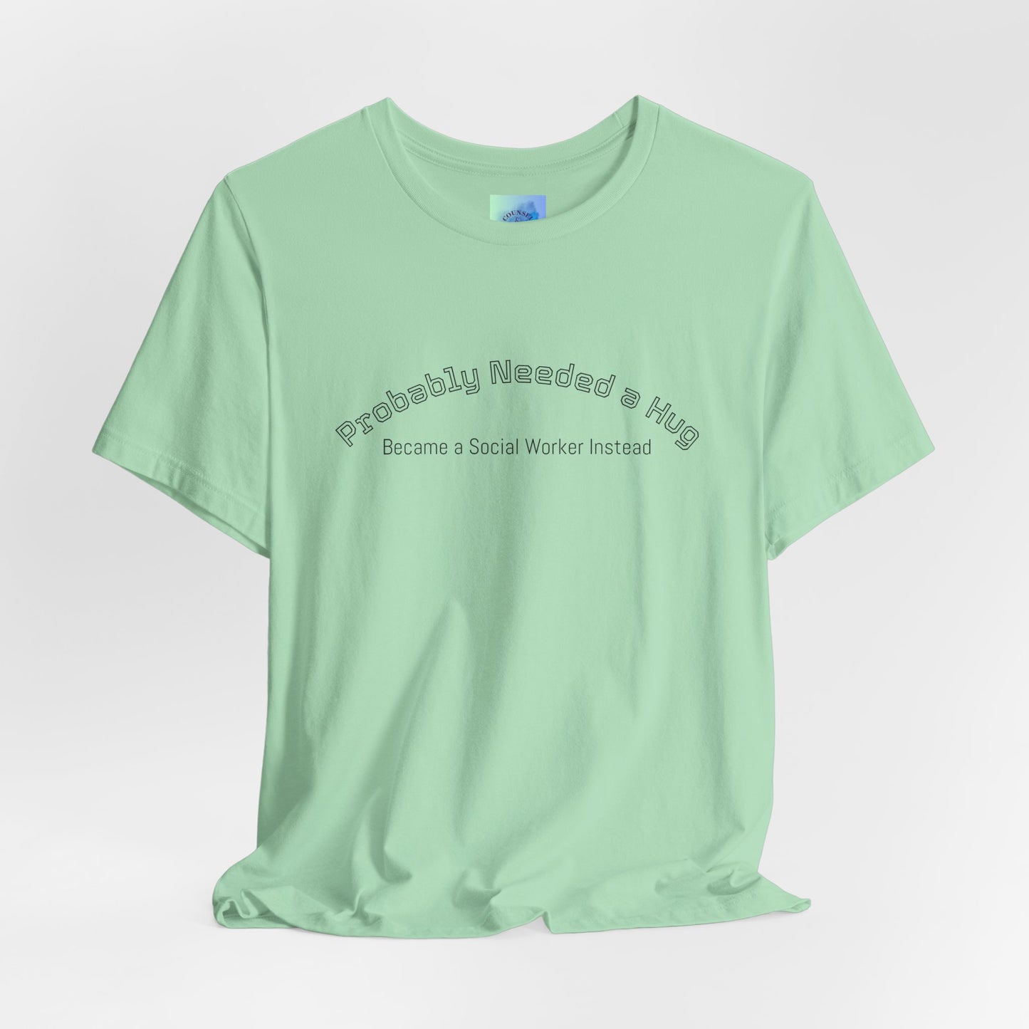Probably Needed a Hug, Became a Social Worker Instead  T-Shirt • Funny Social Work Tee • Mental Health Awareness Shirt