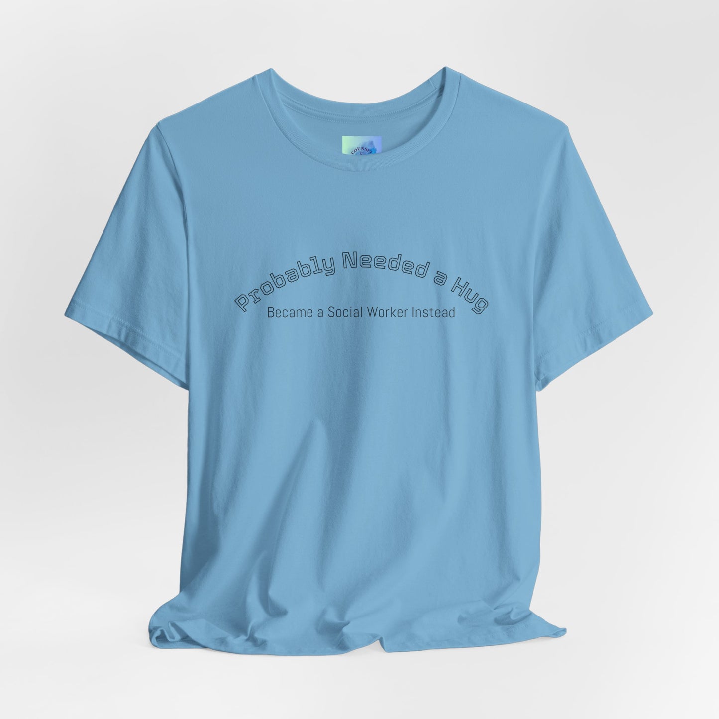 Probably Needed a Hug, Became a Social Worker Instead  T-Shirt • Funny Social Work Tee • Mental Health Awareness Shirt
