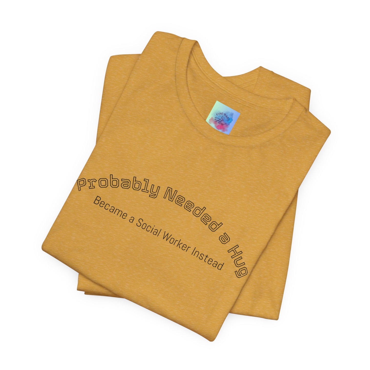 Probably Needed a Hug, Became a Social Worker Instead  T-Shirt • Funny Social Work Tee • Mental Health Awareness Shirt