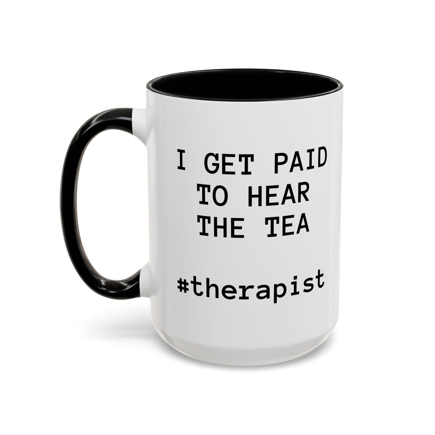 “I Get Paid to Hear the Tea” Accent Coffee Mug — Therapist & Healer Gift (11oz/15oz)
