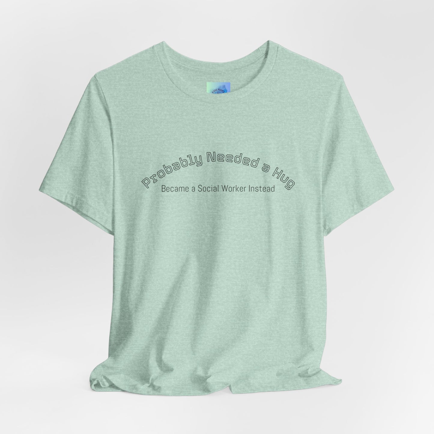 Probably Needed a Hug, Became a Social Worker Instead  T-Shirt • Funny Social Work Tee • Mental Health Awareness Shirt