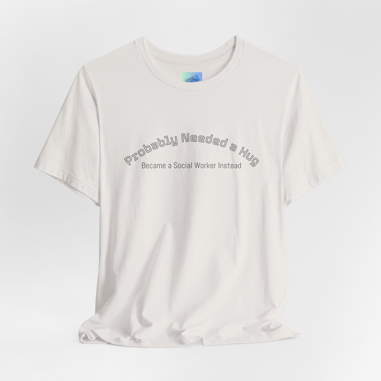 Probably Needed a Hug, Became a Social Worker Instead  T-Shirt • Funny Social Work Tee • Mental Health Awareness Shirt